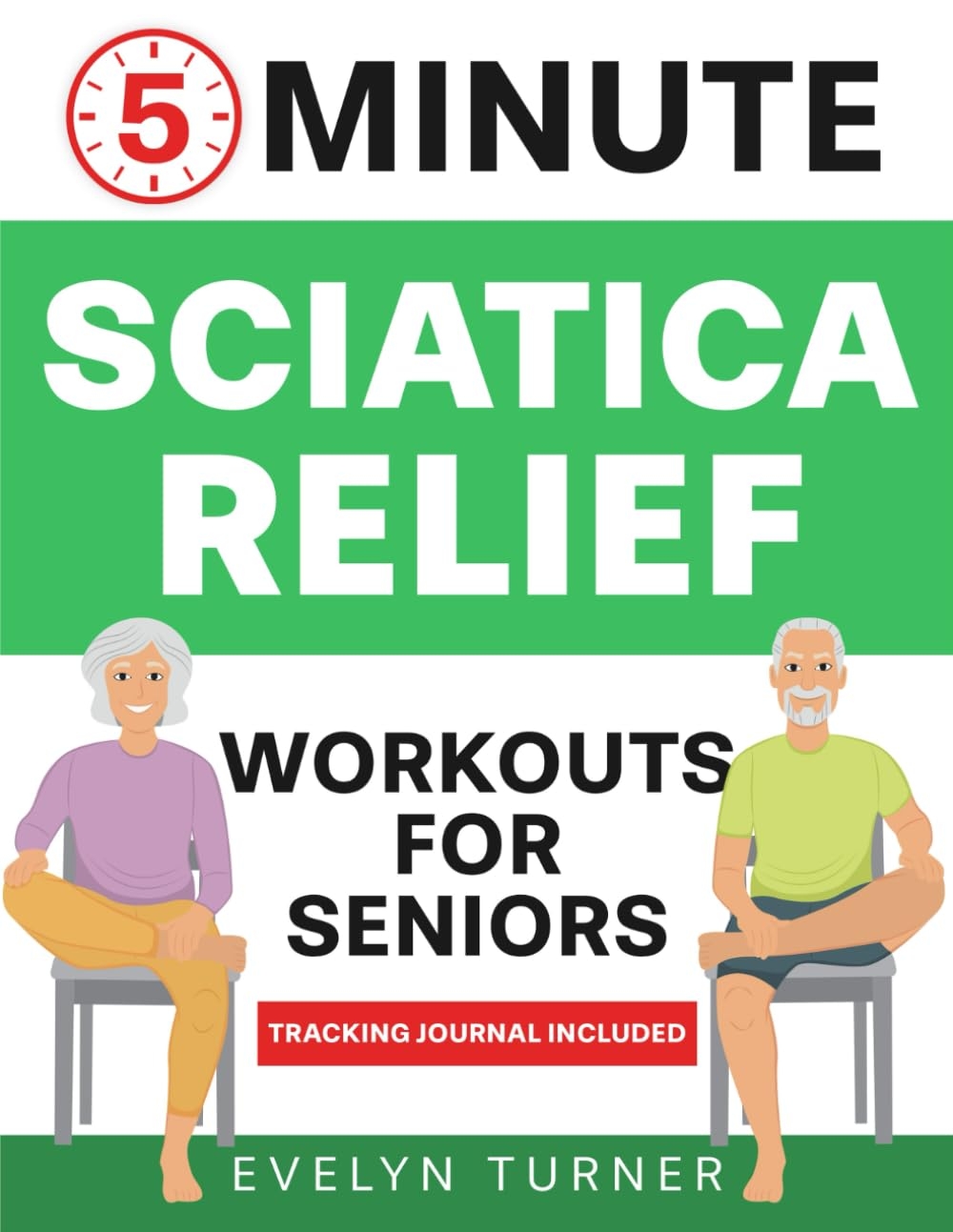 5 Minute Sciatica Relief Workouts For Seniors Your 4 Week Journey To Alleviate Chronic Pain Low Impact Illustrated Exercises For Nerve Health And Rejuvenated Flexibility Healthy Living Turner Evelyn Amazon co uk Books