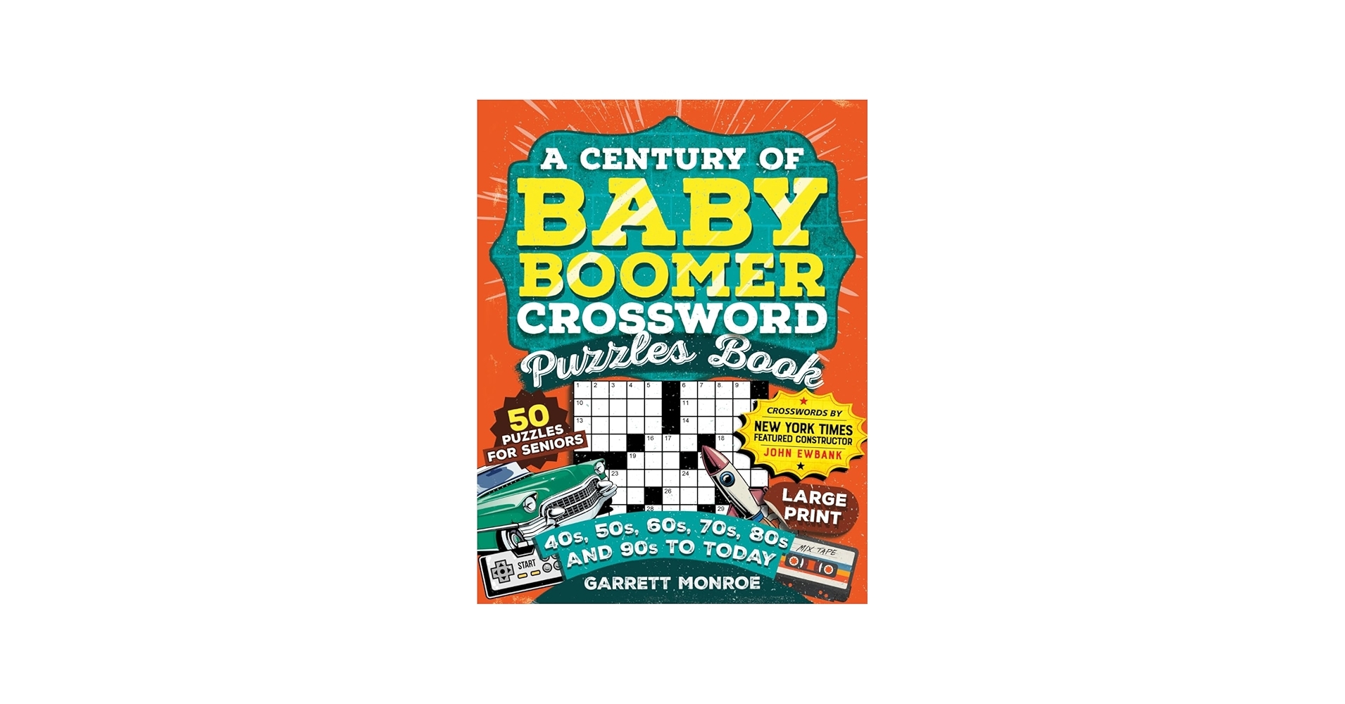 A Century Of Baby Boomer Crossword Puzzles Book Brain Boosting Large Print Puzzles For Seniors From The 40s 50s 60s 70s 80s 90s To Today To Enhance Cognition Classic Gifts Monroe Garrett 
