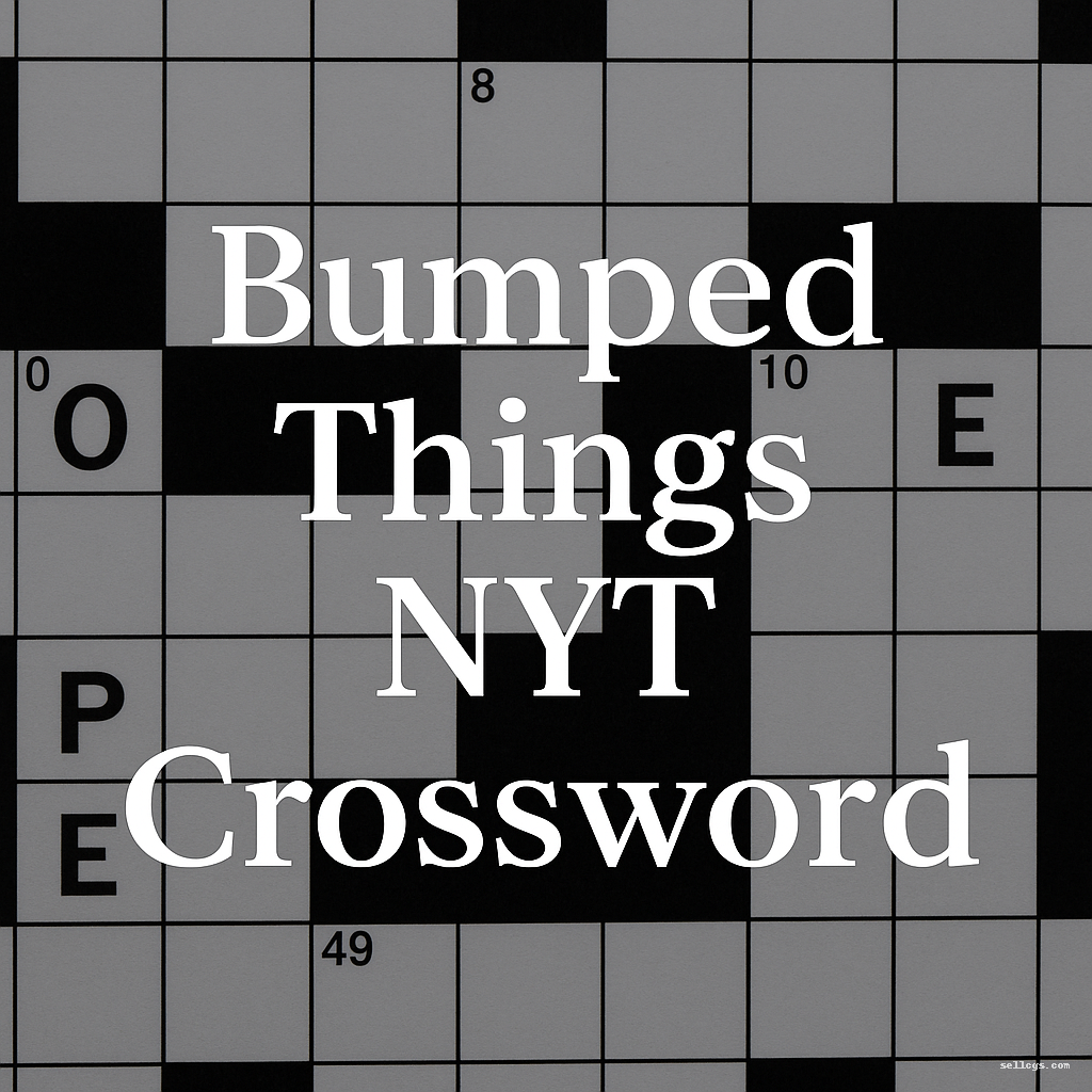 What Is The Bumped Things NYT Crossword Clue Sellcgs